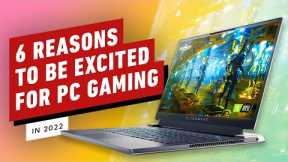 6 Reasons to Be Excited for PC Gaming in 2022