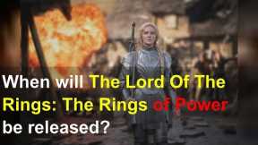When will The Lord Of The Rings: The Rings of Power be released?