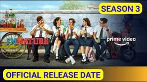 Web Series Immature Season 3 Release Date Amazon Prime Video