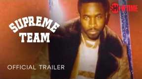 Supreme Team (2022) Official Trailer | SHOWTIME Documentary Series