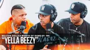 YELLA BEEZY: MILLION DOLLAZ WORTH OF GAME EPISODE 186