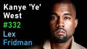 Kanye 'Ye' West | Lex Fridman Podcast #332