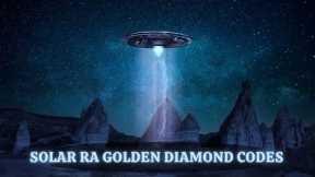 Prepare For The New Golden Age ~ SOURCE SOLAR RA GOLDEN DIAMOND CODES!