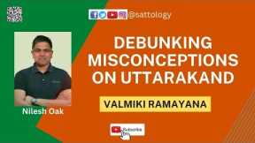 Debunking popular misconceptions on Uttarkand of Ramayana ;#Sattology, Nilesh Oak