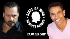 STATE OF MIND with MAURICE BENARD: TAJH BELLOW
