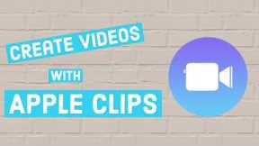 Show What You've Learned With Apple Clips - 2018 Tutorial