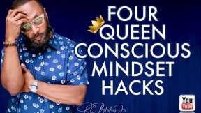 FOUR QUEEN CONSCIOUS MINDSET HACKS by RC Blakes
