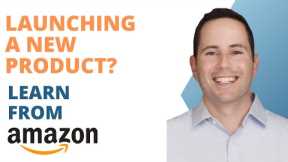 Launching a new product? Here’s what you can learn from Amazon