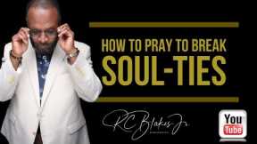 PRAYERS TO DESTROY SOUL TIES by RC Blakes