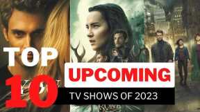 Top 10 New TV Shows of 2023 | Upcoming Tv Shows Of 2023