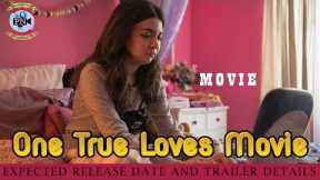 One True Loves Movie: Expected Release Date And Trailer Details - Premiere Next