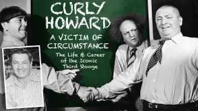 Curly Howard | A Victim of Circumstance | A Docu-Mini