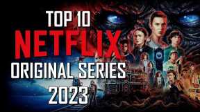 Top 10 best Netflix Original Series to Watch Now! 2023