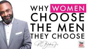 WHY WOMEN CHOOSE THE MEN THEY CHOOSE
