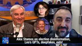 More Eel Guys Than You Know - Leo's GPTs, Alex Stamos on election disinformation, deepfakes, eels!