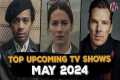 TOP NEW UPCOMING TV SHOWS OF MAY 2024 