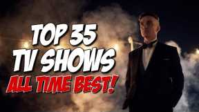 TOP 35 BEST TV SHOWS of ALL TIME!