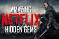 10 Amazing NETFLIX HIDDEN GEMS to