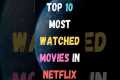 Top 10 Most Watched Movies In Netflix 