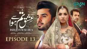 Ishq Tum Se Hua Episode 13 (Subtitles) 5th May 2025 - Fahad Sheikh - Sukaina Khan - Hassan Ahmed
