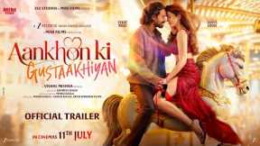 Aankhon Ki Gustaakhiyan Official Trailer | Vikrant M | Shanaya K | Vishal M | In Cinemas 11th July