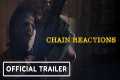 Chain Reactions - Official Trailer