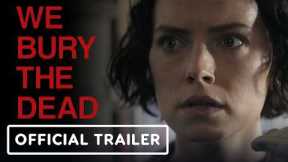 We Bury The Dead - Official Trailer (2026) Daisy Ridley, Brenton Thwaites
