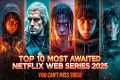 Top 10 Most Awaited Netflix Web