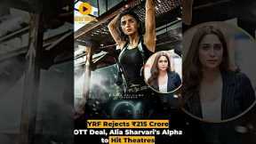 YRF REJECTS ₹215 Cr Netflix Deal for Alpha! Alia Bhatt Spy Film Gets BIG Theatrical Release 🔥