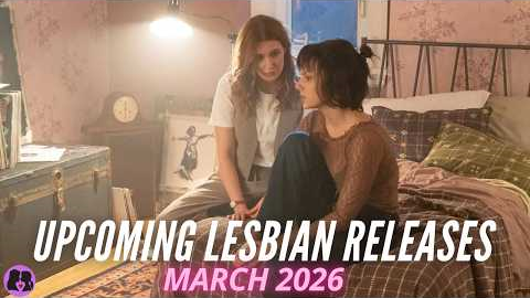 Upcoming Lesbian Movies and TV Shows // March 2026