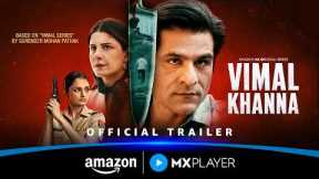 Vimal Khanna - Official Trailer | Sunny Hinduja, Isha Talwar | Amazon MX Player
