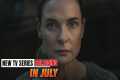 12 Insane New TV Series in July |