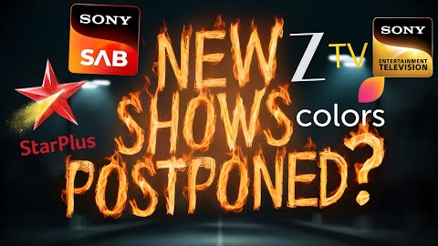 New Upcoming TV Shows to be POSTPONED? WHY! Star Plus, Zee TV, Sony SAB, Colors, Dangal